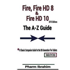 Fire Fire HD 8 & Fire HD 10 (2015 Editions): The A-Z Guide Paperback, Createspace Independent Publishing Platform