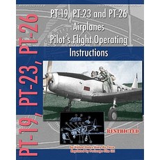 PT-19 PT-23 and PT-26 Airplanes Pilot's Flight Operating Instructions Paperback, Periscope Film, LLC