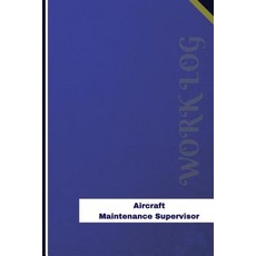 Aircraft Maintenance Supervisor Work Log: Work Journal Work Diary Log - 126 Pages 6 X 9 Inches Paperback, Createspace Independent Publishing Platform
