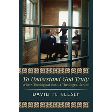 To Understand God Truly: What's Theological about a Theological School Paperback, Wipf & Stock Publishers
