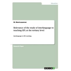 Relevance of the Study of Interlanguage to Teaching Efl at the Tertiary Level Paperback, Grin Publishing