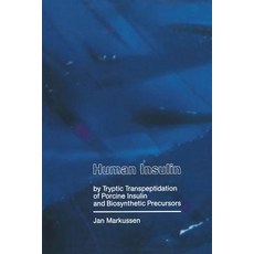 Human Insulin by Tryptic Transpeptidations of Porcine Insulin and Biosynthetic Precursors Paperback, Springer