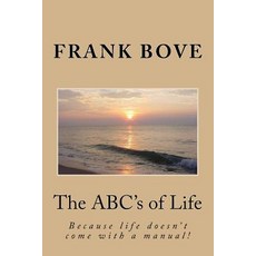 The ABC?S of Life: Because Life Doesn't Come with a Manual! Paperback, Createspace Independent Publishing Platform