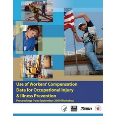 Use of Workers' Compensation Data for Occupational Injury & Illness Prevention Paperback, Createspace Independent Publishing Platform