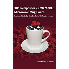101 Recipes for Gluten-Free Microwave Mug Cakes: Healthier Single-Serving Snacks in Less Than 10 Minutes Paperback, Bpt Press