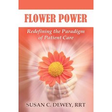 Flower Power: Redefining the Paradigm of Patient Care Paperback, Createspace Independent Publishing Platform