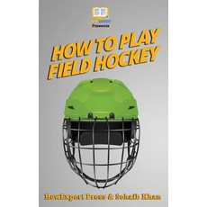 How to Play Field Hockey Paperback, Createspace Independent Publishing Platform