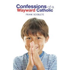 Confessions of a Wayward Catholic Hardcover, Authorhouse
