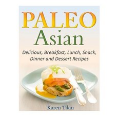 Paleo Asian Recipes: Delicious Breakfast Lunch Snack Dinner and Dessert Recipes Paperback, Createspace Independent Publishing Platform