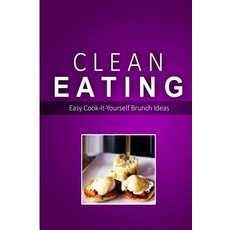 Clean Eating - Clean Eating Brunch: Exciting New Healthy and Natural Recipes for Clean Eating Paperback, Createspace Independent Publishing Platform