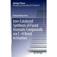Iron-Catalyzed Synthesis of Fused Aromatic Compounds Via C-H Bond Activation Hardcover, Springer