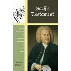 Bach's Testament: On the Philosophical and Theological Background of the Art of Fugue Hardcover, Scarecrow Press