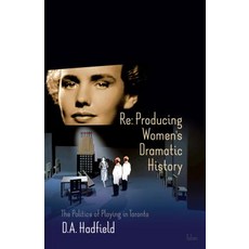 RE: Producing Women's Dramatic History: The Politics of Playing in Toronto Paperback, Talon Books