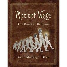 Ancient Ways: The Roots of Religion Paperback, Diane Olsen