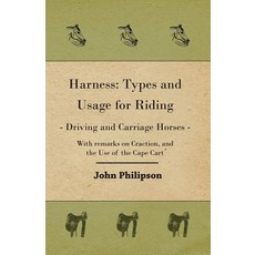 Harness: Types and Usage for Riding - Driving and Carriage Horses - With Remarks on Craction and the Use of the Cape Cart Paperback, Home Farm Books