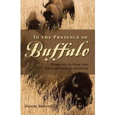 In the Presence of Buffalo: Working to Stop the Yellowstone Slaughter Paperback, Westwinds Press