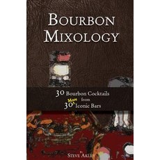 Bourbon Mixology: 30 Bourbon Cocktails from 30 More Iconic Bars Paperback, Steve Akley