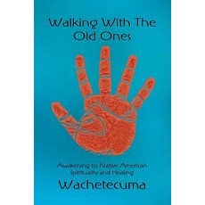 Walking with the Old Ones: Awakening to Native American Spirituality and Healing Paperback, Strategic Book Publishing & Rights Agency, LL