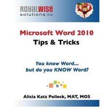 Microsoft Word 2010 Tips & Tricks: You Know Word But Do You Know Word? Paperback, Royalwise Solutions, Inc