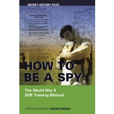 How to Be a Spy: The World War II SOE Training Manual Paperback, Dundurn Group (CA)