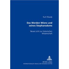 Das Werden Wiens Und Seines Stephansdoms: Neues Licht Zur Historischen Wissenschaft Paperback, Peter Lang Gmbh, Internationaler Verlag Der W