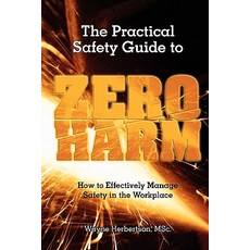 The Practical Safety Guide to Zero Harm: How to Effectively Manage Safety in the Workplace Paperback, Value Organisation Pty Ltd