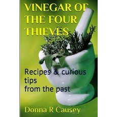 Vinegar of the Four Thieves: Recipes & Curious Tips from the Past Paperback, Createspace Independent Publishing Platform