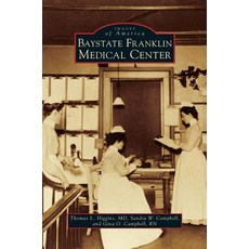 Baystate Franklin Medical Center Hardcover, Arcadia Publishing Library Editions