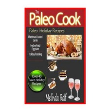 The Paleo Cook: Paleo Holiday Recipes Paperback, Createspace Independent Publishing Platform