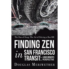 The DAO of Doug: The Art of Driving a Bus or Finding Zen in San Francisco Transit: A Bus Driver's Perspective Paperback, Balboa Press