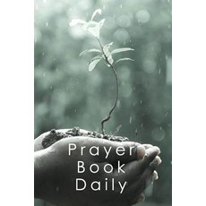 Prayer Book Daily: Blank Prayer Journal 6 X 9 108 Lined Pages Paperback, Createspace Independent Publishing Platform