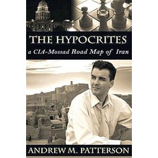 The Hypocrites: CIA/Mossad Road Map to Iran Paperback, Createspace Independent Publishing Platform
