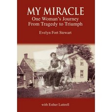 My Miracle: One Woman's Journey from Tragedy to Triumph Hardcover, iUniverse