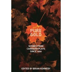 Pure Gold: Scenes from Canadian Plays Since 1990 Paperback, Playwrights Canada Press