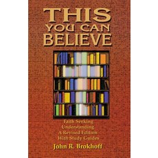 This You Can Believe: Faith Seeking Understanding: A Revised Edition with Study Guides Paperback, CSS Publishing Company