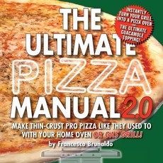 The Ultimate Pizza Manual 2.0: Make Thin-Crust Pro Pizza Like They Used to with Your Home Oven or Gas Grill! Paperback, Ultimate Culinary Publications