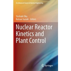 Nuclear Reactor Kinetics and Plant Control Hardcover, Springer