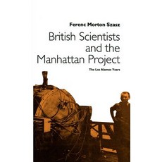 British Scientists and the Manhattan Project: The Los Alamos Years Hardcover, Palgrave MacMillan