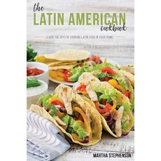 The Latin American Cookbook: Learn the Joys of Cooking Latin Food in Your Home! Paperback, Createspace Independent Publishing Platform
