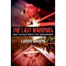 The Last Warriors: Face to Face with the Yanomamo Paperback, Createspace Independent Publishing Platform