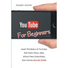 Youtube for Beginners: Learn the Basics of Youtube Get More Views Likes Attract New Subscribers Earn Money Secrets Guide Paperback, Mihails Konoplovs