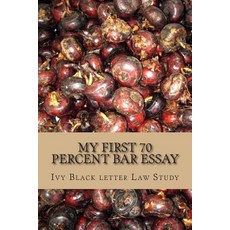 My First 70 Percent Bar Essay: Ivy Black Letter Law Study - Look Inside! Paperback, Createspace Independent Publishing Platform