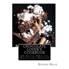 Chocolate Lover's Cookbook: 60 Super #Delish Chocolate Recipes Paperback, Createspace Independent Publishing Platform
