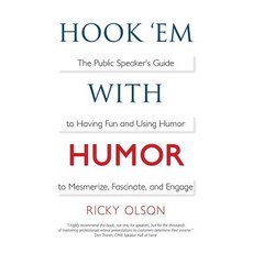 Hook 'em with Humor: The Public Speaker's Guide to Having Fun and Using Humor to Mesmerize Fascinate and Engage Paperback, Ricky Olson