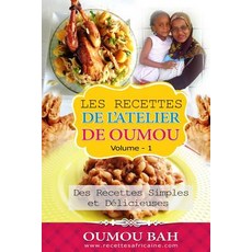 Les Recettes de L'Atelier de Oumou Volume 1: Des Recettes Simple Et Delicieuses Paperback, Createspace Independent Publishing Platform