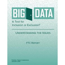 Big Data a Tool for Inclusion or Exclusion? Understanding the Issues Paperback, Createspace Independent Publishing Platform
