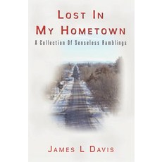 Lost in My Hometown: A Collection of Senseless Ramblings Paperback, Createspace Independent Publishing Platform