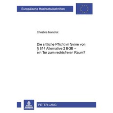 Die Sittliche Pflicht Im Sinne Von 814 Alternative 2 Bgb - Ein Tor Zum Rechtsfreien Raum? Paperback, Peter Lang Gmbh, Internationaler Verlag Der W
