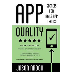 App Quality: Secrets for Agile App Teams Paperback, Createspace Independent Publishing Platform