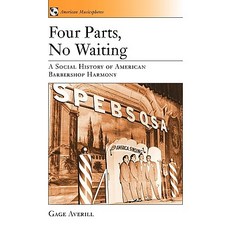 Four Parts No Waiting: A Social History of American Barbershop Quartet Paperback, Oxford University Press, USA